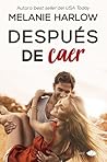 Después de caer by Melanie Harlow