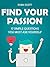 Find Your Passion: 17 Simple Questions You Must Ask Yourself