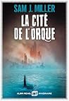 La Cité de l'orque by Sam J. Miller