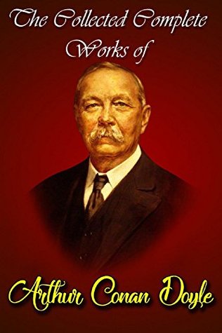 The Collected Complete Works Of Arthur Conan Doyle