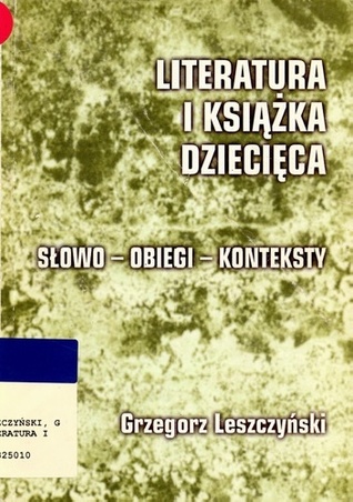 Literatura i książka dziecięca : słowo - obiegi - konteksty