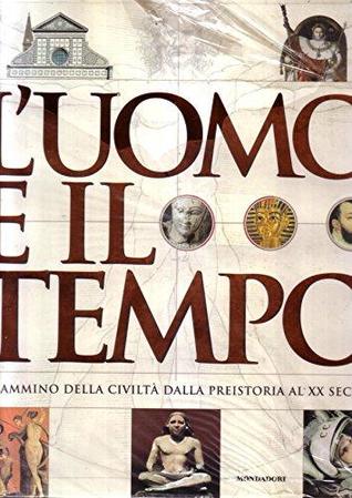 L'uomo e il tempo: Il cammino della civiltà dalla preistoria al XX secolo (Hardcover)