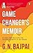 Game Changer's Memoir by G N Bajpai