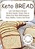 Keto Bread: Low Carb Bakers Recipes For Keto Snacks, Treats, Paleo & Gluten Free Diets With Ketogenic Buns, Muffins, Cookies And Bread
