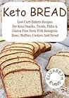 Keto Bread: Low Carb Bakers Recipes For Keto Snacks, Treats, Paleo & Gluten Free Diets With Ketogenic Buns, Muffins, Cookies And Bread