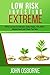Low Risk Investing Extreme  by John I. Osborne