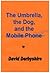 The Umbrella the Dog and the Mobile Phone