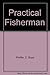 The Practical Fisherman: A ...