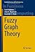 Fuzzy Graph Theory by Sunil Mathew