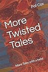 More Twisted Tales and Tales With a Twist: 2 volumes of Tales with a Twist in one