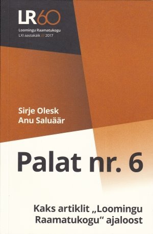 Palat nr. 6 : kaks artiklit „Loomingu Raamatukogu“ ajaloost (Loomingu Raamatukogu, 2017)