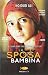 La sposa bambina by Nujood Ali La sposa bambina by Nujood Ali