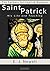 Saint Patrick: His Life and Teaching