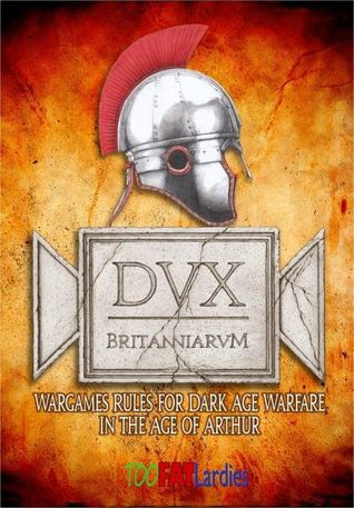 Dux Britanniarum: Wargame Rules for Dark Age Warfare in the Age of Arthur (Paperback)