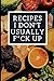 Recipes I Don't Usually F*c...
