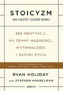 Stoicyzm na każdy dzień roku. 366 medytacji na temat mądrości, wytrwałości i sztuki życia