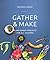 Gather & Make