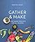 Gather & Make by Genevieve Layman