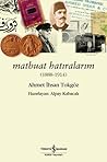 Matbuat Hatıralarım by Ahmet İhsan Tokgöz