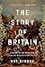 The Story of Britain: A History of the Great Ages: From the Romans to the Present