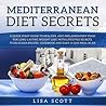 Mediterranean Diet Secrets: A Quick Start Guide to Healthy, Anti Inflammatory Food for Long-Lasting Weight Loss, with Lifestyle Secrets, 70 Delicious Recipes, Cookbook and Easy 14-Day Meal Plan