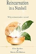 Reincarnation in a Nutshell: Why Reincarnation is real