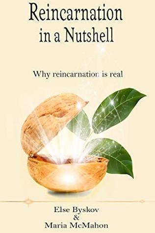 Reincarnation in a Nutshell: Why Reincarnation is real (Spiritual Nutshell Series Book 1)