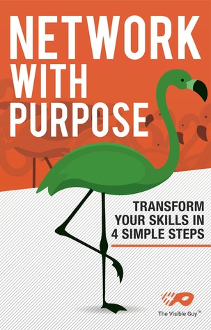 Network With Purpose: Transform Your Skills In Four Simple Steps