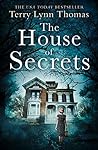The House of Secrets by Terry Lynn Thomas