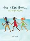 Getty Kids Hymnal In Christ Alone | Childrens Choir Sheet Music and Songbook | Christian Hymns and Worship Songs for Kids | Family Sing-Along Hymnal with Melody Lyrics and Chords Getty Kids Hymnal In Christ Alone | Childrens Choir Sheet Music and Songbook | Christian Hymns and Worship Songs for Kids | Family Sing-Along Hymnal with Melody Lyrics and Chords