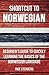 Shortcut to Norwegian: Beginner’s Guide to Quickly Learning the Basics of the Norwegian Language