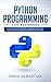 Python Programming for Beginners: Learn Python Machine Learning Language From Scratch and Deep Learning (Python, Machine Learning Book 1)