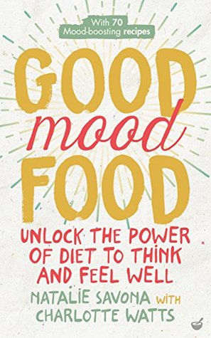 Good Mood Food: Unlock the power of diet to think and feel well (Kindle Edition)