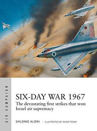 Six-Day War 1967: Operation Focus and the 12 hours that changed the Middle East (Air Campaign Book 10)
