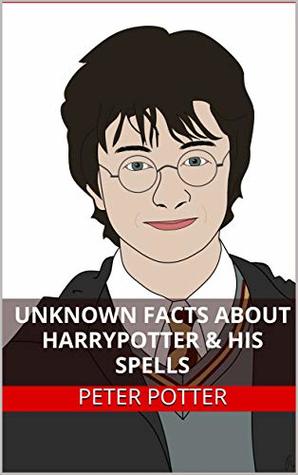 UNKNOWN FACTS ABOUT HARRYPOTTER & HIS SPELLS (Kindle Edition)