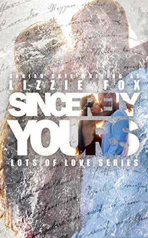 Sincerely Yours Lots Of Love 1 By Lizzie Fox