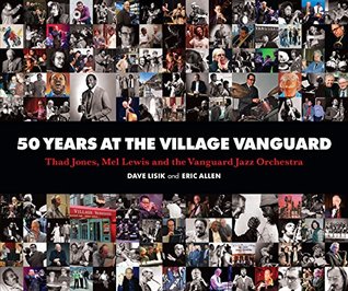 50 Years at the Village Vanguard : Thad Jones, Mel Lewis and the Vanguard Jazz O (Hardcover)