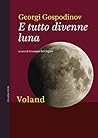 E tutto divenne luna