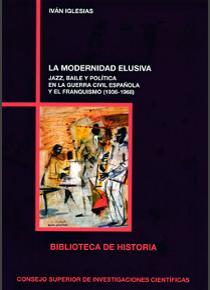 La modernidad elusiva: jazz, baile y política en la Guerra Civil española y el franquismo (1936-1968)