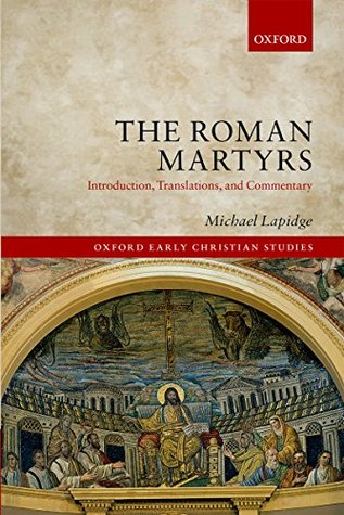 The Roman Martyrs: Introduction, Translations, and Commentary (Oxford Early Christian Studies)