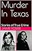 Murder In Texas: Stories of...