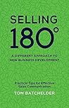 Selling 180 - A Different Approach to New Business Development by Tom Batchelder