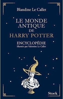 Le monde antique de Harry Potter : Encyclopédie illustrée par Valentine Le Callet (Essais - Documents)