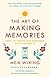 The Art of Making Memories:...