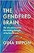 The Gendered Brain: The New Neuroscience That Shatters the Myth of the Female Brain