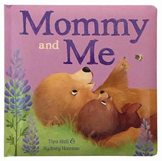 Mommy and Me Padded Picture Board Book: A Story of Unconditional Love (Board book)
