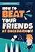 How to Beat Your Friends at Backgammon: The Backgammon Book for Beginners, Learn the Backgammon Rules, Winning Strategies, Modern Concepts, Written by a True Expert of the Game