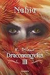 Nahia (Draconangelus 3) by K. Dilano