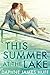 This Summer At The Lake