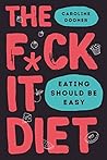 The F*ck It Diet:...